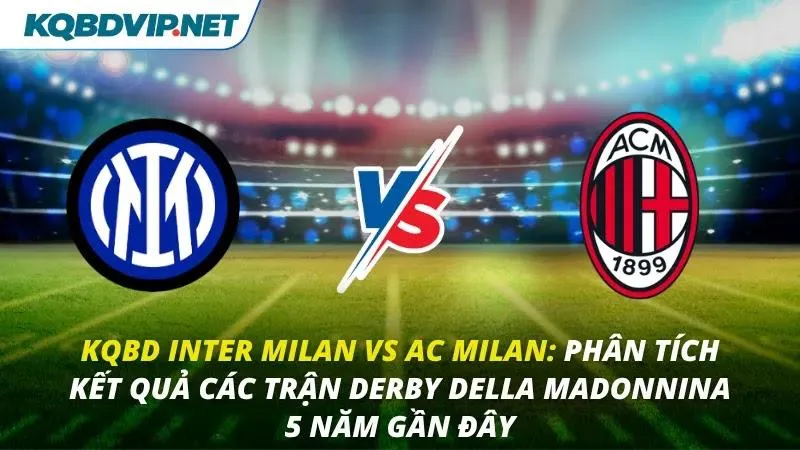 KQBD Inter Milan vs AC Milan
