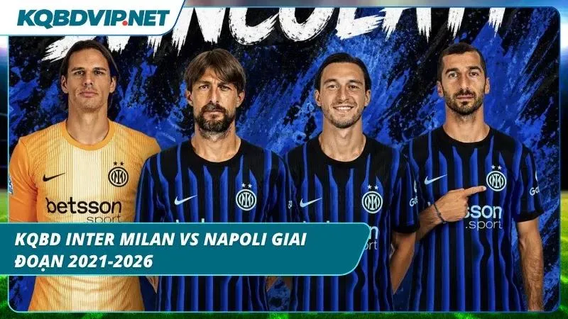 Giai đoạn đối đầu căng thẳng của Inter Milan vs Napoli