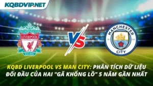 KQBD Liverpool vs Man City