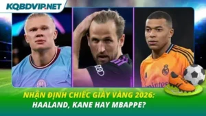 Nhận định Chiếc giày vàng 2026