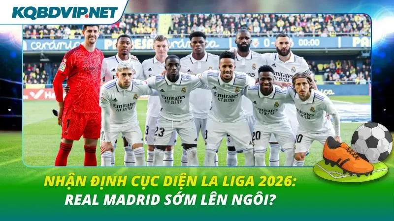 Nhận định cục diện La Liga 2026