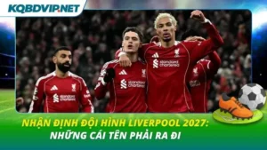 Nhận định đội hình Liverpool 2027