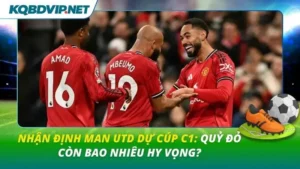 Nhận định Man Utd dự Cúp C1