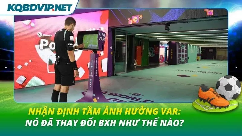 Nhận định tầm ảnh hưởng VAR